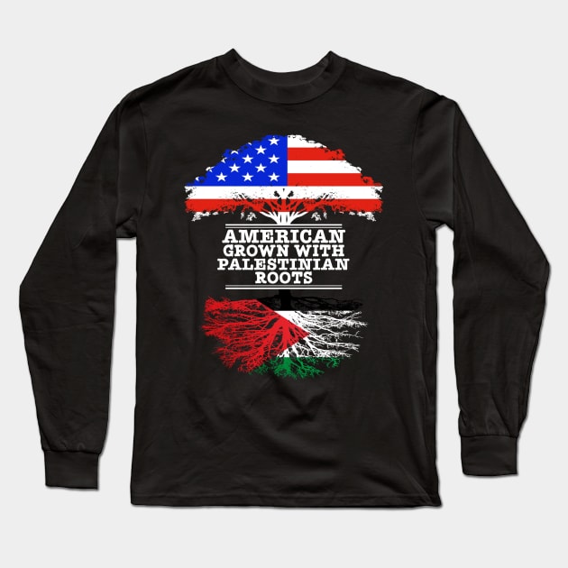 American Grown With Palestinian Roots - Gift for Palestinian With Roots From Palestine Long Sleeve T-Shirt by Country Flags